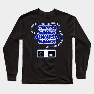 Once a Gamer Always a Gamer Long Sleeve T-Shirt